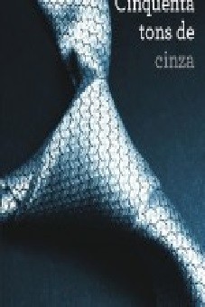 Trilogia Cinquenta Tons de Cinza I. Cinquenta Tons de Cinza – E. L. James